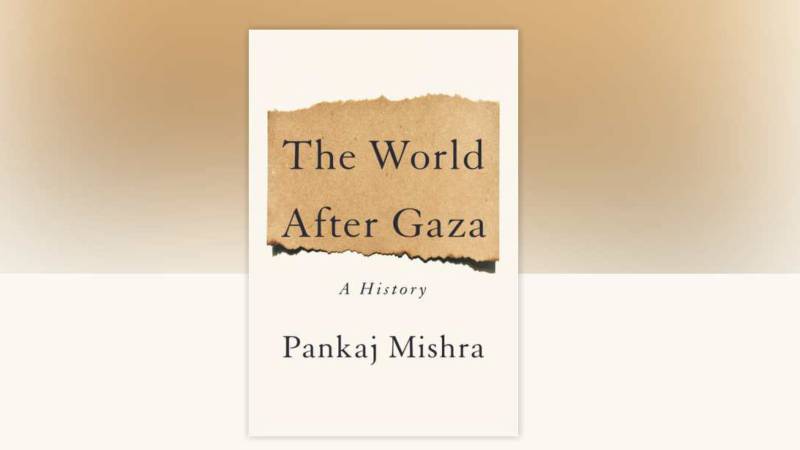Book Review: The World After Gaza – Pankaj Mishra On Western Narratives, Zionism, And Gaza